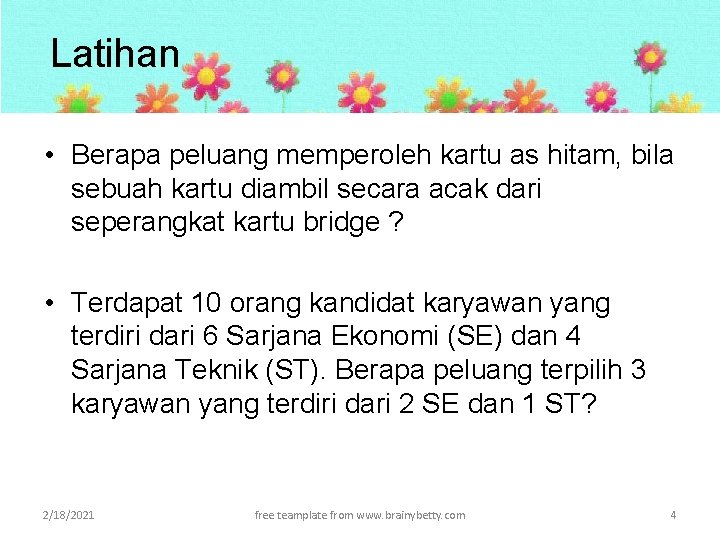 Latihan • Berapa peluang memperoleh kartu as hitam, bila sebuah kartu diambil secara acak Latihan • Berapa peluang memperoleh kartu as hitam, bila sebuah kartu diambil secara acak