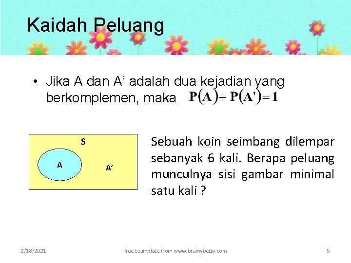 Kaidah Peluang • Jika A dan A’ adalah dua kejadian yang berkomplemen, maka S Kaidah Peluang • Jika A dan A’ adalah dua kejadian yang berkomplemen, maka S