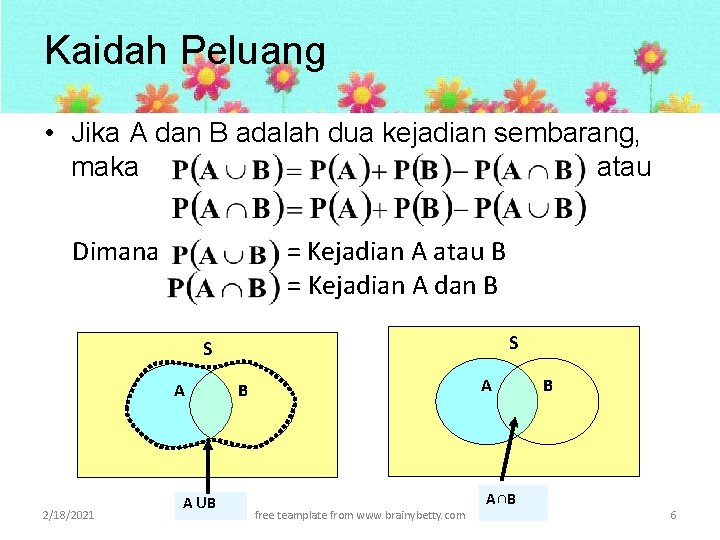 Kaidah Peluang • Jika A dan B adalah dua kejadian sembarang, maka atau Dimana Kaidah Peluang • Jika A dan B adalah dua kejadian sembarang, maka atau Dimana