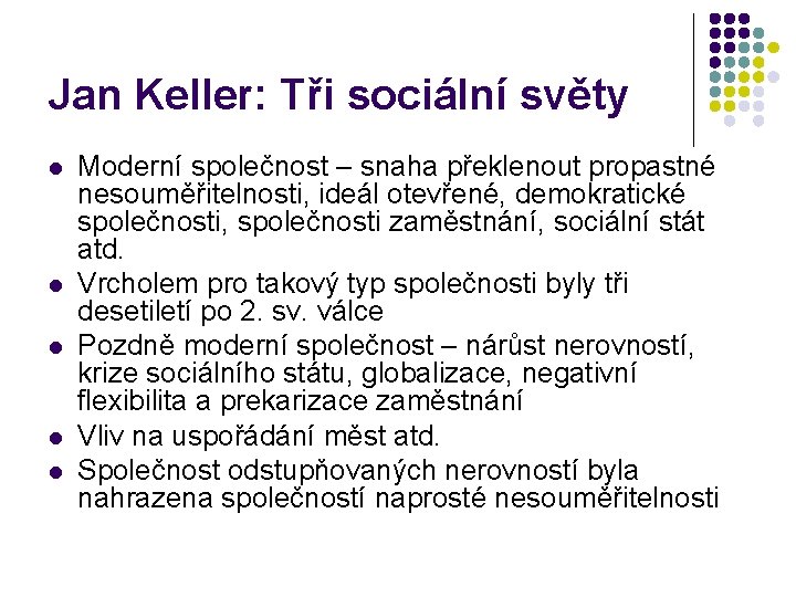 Jan Keller: Tři sociální světy l l l Moderní společnost – snaha překlenout propastné