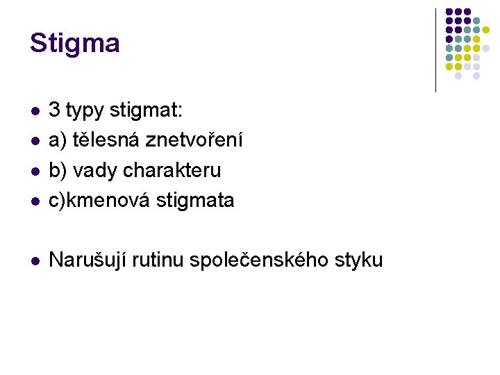 Stigma l 3 typy stigmat: a) tělesná znetvoření b) vady charakteru c)kmenová stigmata l