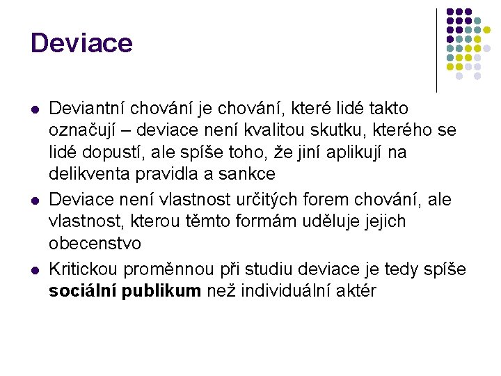 Deviace l l l Deviantní chování je chování, které lidé takto označují – deviace