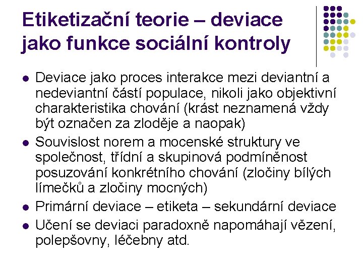 Etiketizační teorie – deviace jako funkce sociální kontroly l l Deviace jako proces interakce