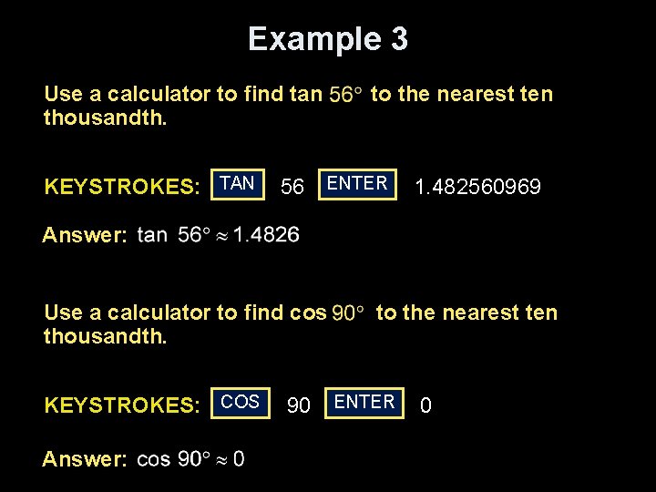 Example 3 Use a calculator to find tan thousandth. KEYSTROKES: TAN to the nearest