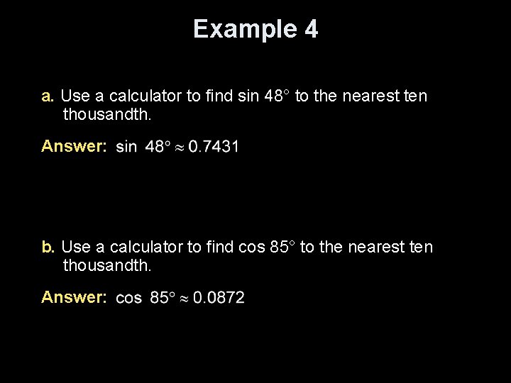 Example 4 a. Use a calculator to find sin 48° to the nearest ten