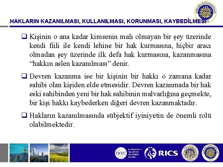 HAKLARIN KAZANILMASI, KULLANILMASI, KORUNMASI, KAYBEDİLMESİ q Kişinin o ana kadar kimsenin malı olmayan bir