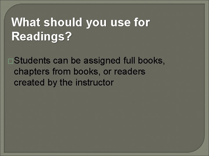 What should you use for Readings? �Students can be assigned full books, chapters from