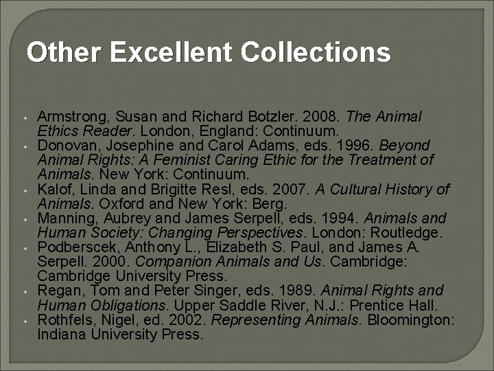 Other Excellent Collections • • Armstrong, Susan and Richard Botzler. 2008. The Animal Ethics
