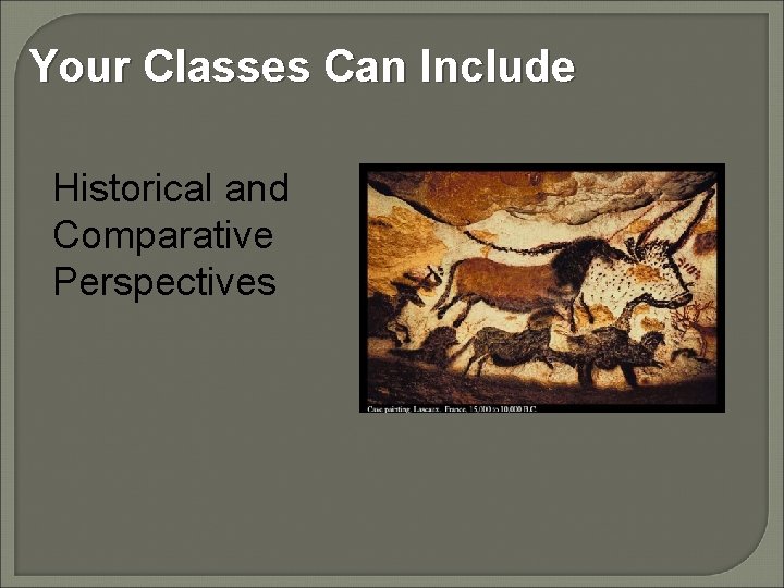 Your Classes Can Include Historical and Comparative Perspectives 