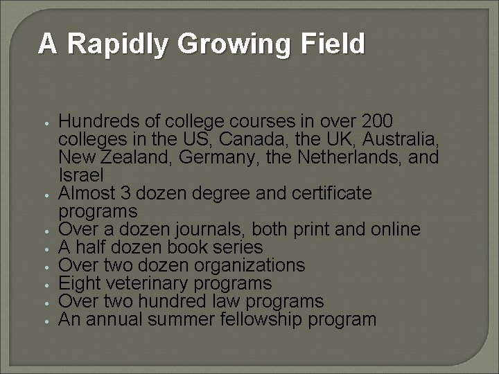 A Rapidly Growing Field • • Hundreds of college courses in over 200 colleges
