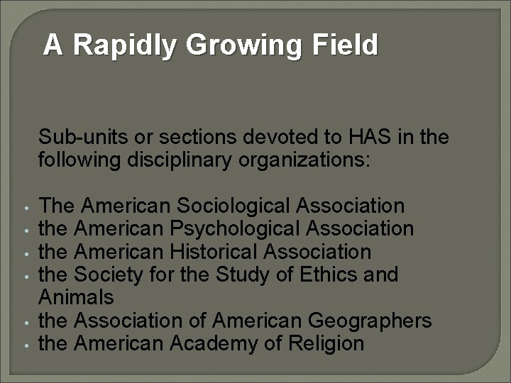 A Rapidly Growing Field Sub-units or sections devoted to HAS in the following disciplinary