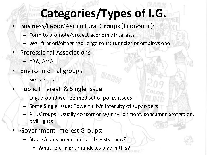 Categories/Types of I. G. • Business/Labor/Agricultural Groups (Economic): – Form to promote/protect economic interests Categories/Types of I. G. • Business/Labor/Agricultural Groups (Economic): – Form to promote/protect economic interests
