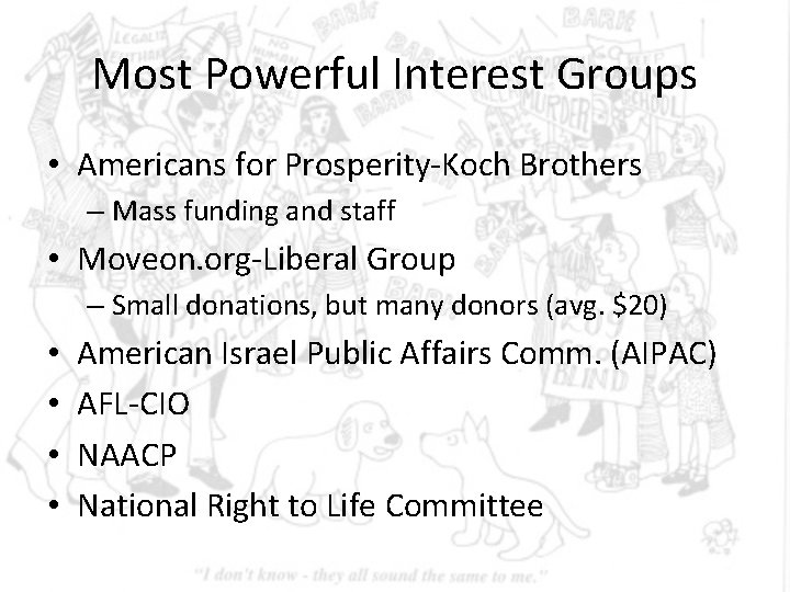 Most Powerful Interest Groups • Americans for Prosperity-Koch Brothers – Mass funding and staff Most Powerful Interest Groups • Americans for Prosperity-Koch Brothers – Mass funding and staff