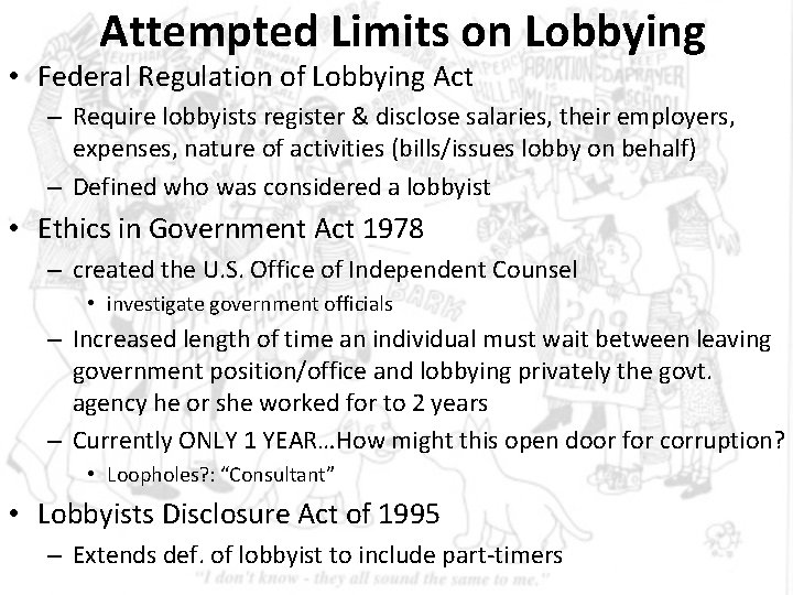 Attempted Limits on Lobbying • Federal Regulation of Lobbying Act – Require lobbyists register Attempted Limits on Lobbying • Federal Regulation of Lobbying Act – Require lobbyists register