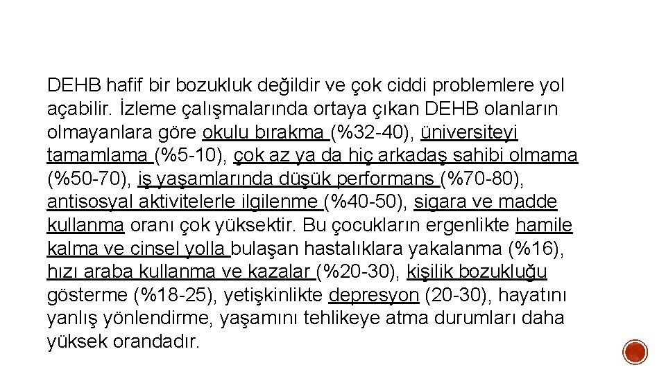 DEHB hafif bir bozukluk değildir ve çok ciddi problemlere yol açabilir. İzleme çalışmalarında ortaya