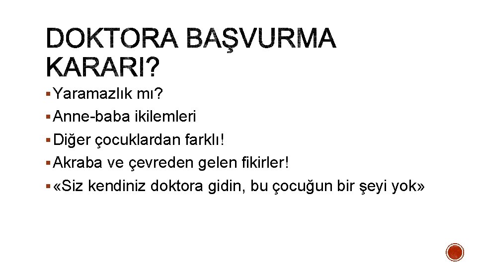 § Yaramazlık mı? § Anne-baba ikilemleri § Diğer çocuklardan farklı! § Akraba ve çevreden