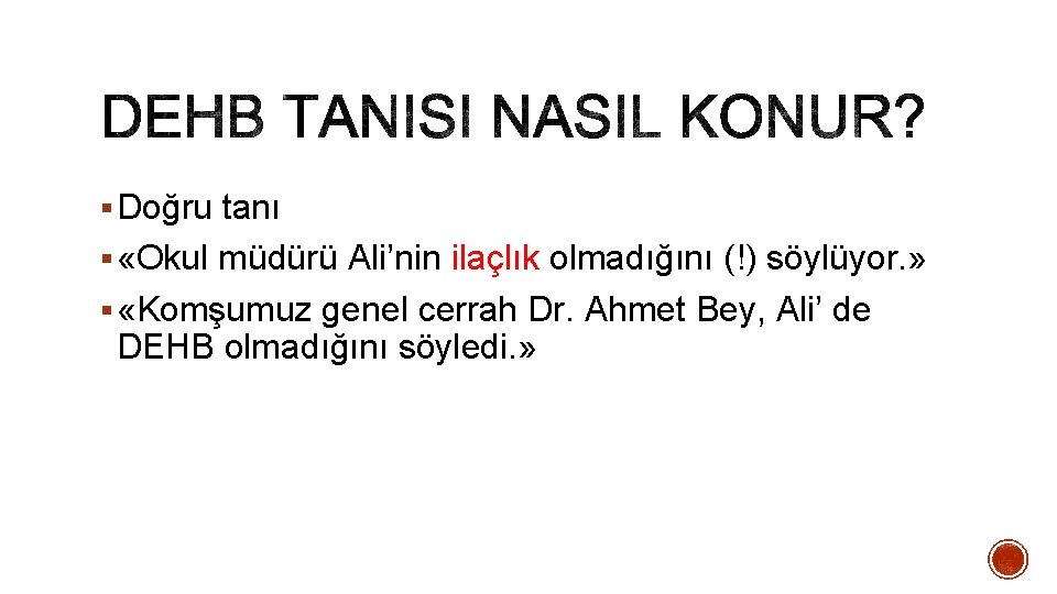 § Doğru tanı § «Okul müdürü Ali’nin ilaçlık olmadığını (!) söylüyor. » § «Komşumuz