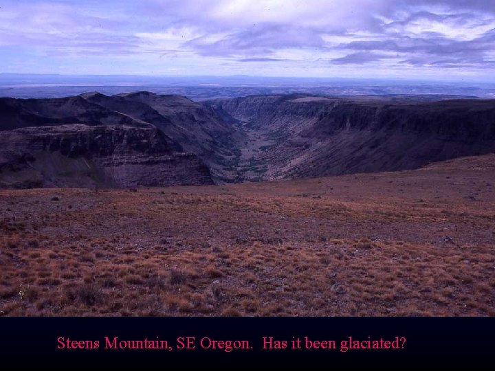 Steens Mountain, SE Oregon. Has it been glaciated? 