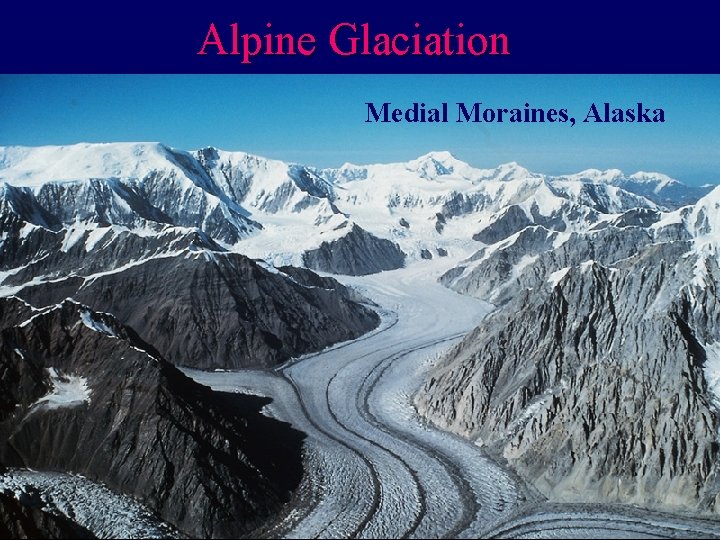 Alpine Glaciation Medial Moraines, Alaska 