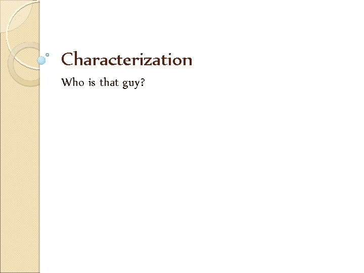 Characterization Who is that guy? 