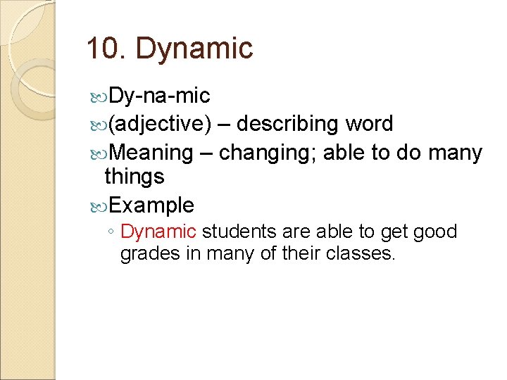 10. Dynamic Dy-na-mic (adjective) – describing word Meaning – changing; able to do many