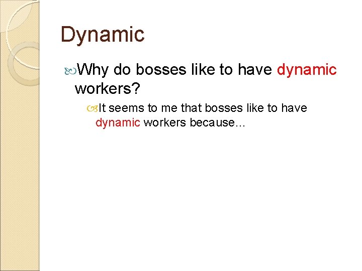 Dynamic Why do bosses like to have dynamic workers? It seems to me that