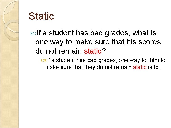 Static If a student has bad grades, what is one way to make sure