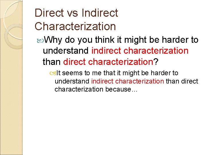 Direct vs Indirect Characterization Why do you think it might be harder to understand
