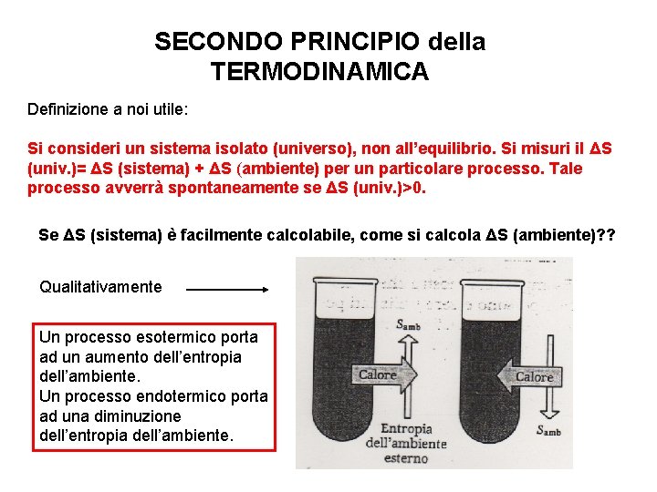 SECONDO PRINCIPIO della TERMODINAMICA Definizione a noi utile: Si consideri un sistema isolato (universo),