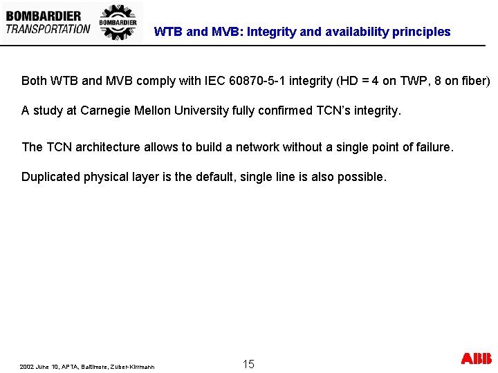 WTB and MVB: Integrity and availability principles Both WTB and MVB comply with IEC WTB and MVB: Integrity and availability principles Both WTB and MVB comply with IEC