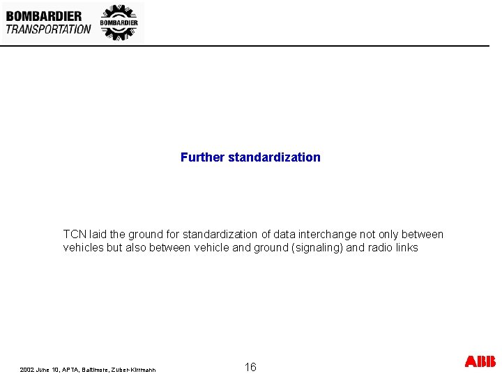 Further standardization TCN laid the ground for standardization of data interchange not only between Further standardization TCN laid the ground for standardization of data interchange not only between