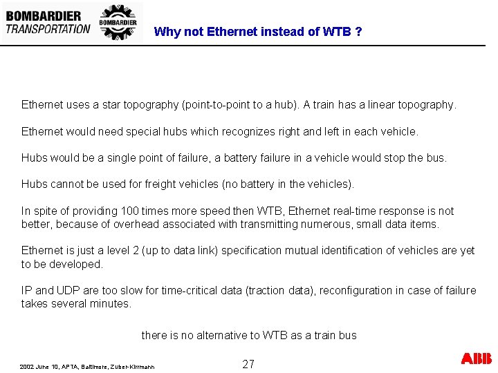 Why not Ethernet instead of WTB ? Ethernet uses a star topography (point-to-point to Why not Ethernet instead of WTB ? Ethernet uses a star topography (point-to-point to