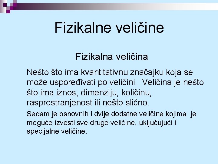 Fizikalne veličine Fizikalna veličina Nešto ima kvantitativnu značajku koja se može uspoređivati po veličini.