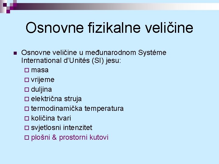 Osnovne fizikalne veličine n Osnovne veličine u međunarodnom Systéme International d’Unités (SI) jesu: ¨