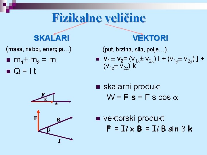 Fizikalne veličine SKALARI VEKTORI (masa, naboj, energija. . . ) n n m 1