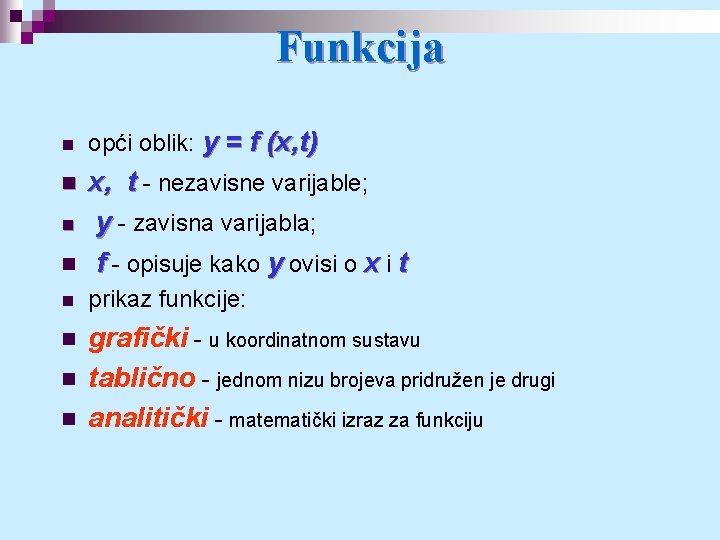 Funkcija n opći oblik: y = f (x, t) n n x, t -