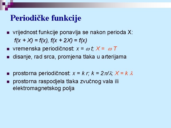 Periodičke funkcije n n n vrijednost funkcije ponavlja se nakon perioda X: f(x +