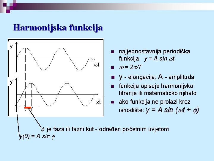 Harmonijska funkcija y n najjednostavnija periodička funkcija y = A sin wt w =
