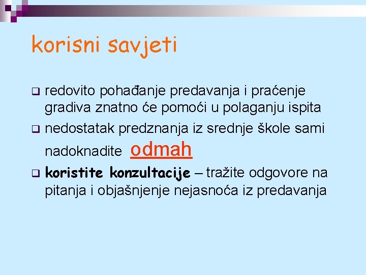 korisni savjeti redovito pohađanje predavanja i praćenje gradiva znatno će pomoći u polaganju ispita