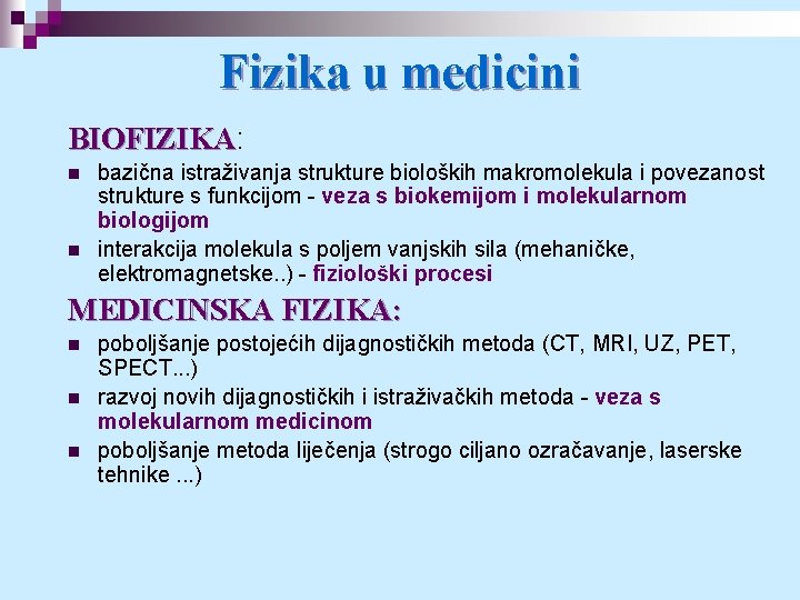 Fizika u medicini BIOFIZIKA: BIOFIZIKA n n bazična istraživanja strukture bioloških makromolekula i povezanost