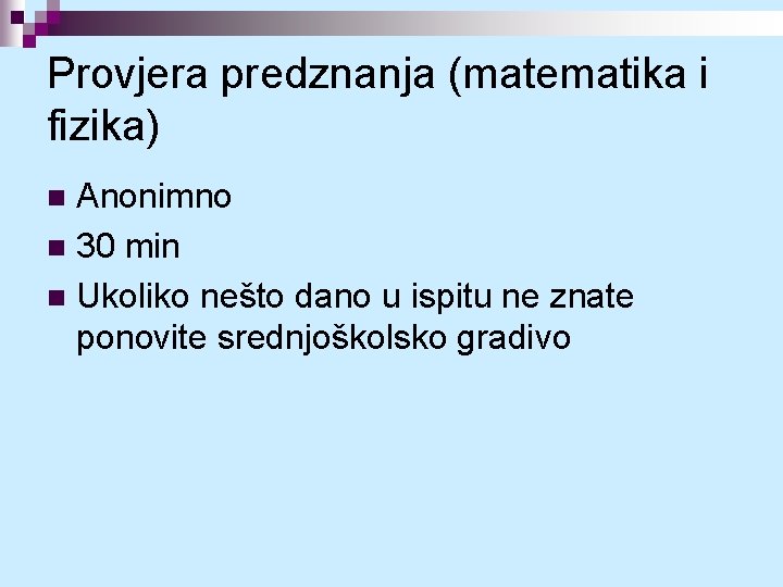Provjera predznanja (matematika i fizika) Anonimno n 30 min n Ukoliko nešto dano u