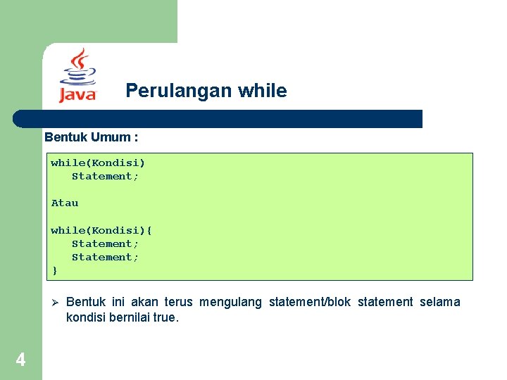 Perulangan while Bentuk Umum : while(Kondisi) Statement; Atau while(Kondisi){ Statement; } Ø 4 Bentuk