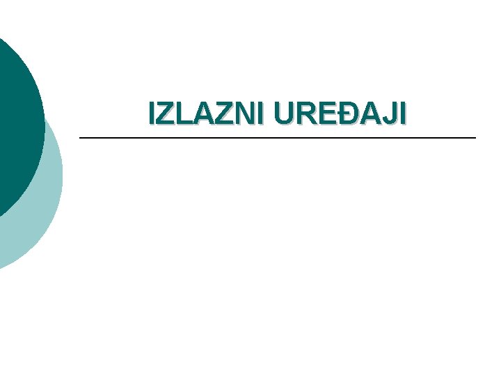 IZLAZNI UREĐAJI 