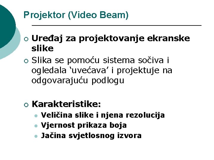 Projektor (Video Beam) ¡ Uređaj za projektovanje ekranske slike Slika se pomoću sistema sočiva