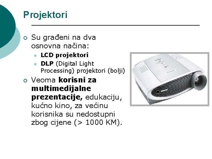 Projektori ¡ Su građeni na dva osnovna načina: l l ¡ LCD projektori DLP