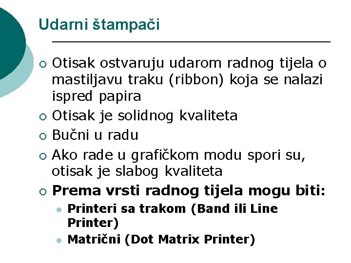 Udarni štampači ¡ ¡ ¡ Otisak ostvaruju udarom radnog tijela o mastiljavu traku (ribbon)
