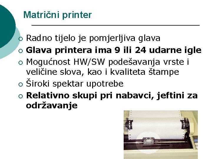 Matrični printer ¡ ¡ ¡ Radno tijelo je pomjerljiva glava Glava printera ima 9