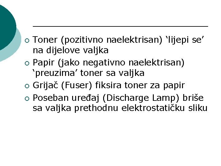 ¡ ¡ Toner (pozitivno naelektrisan) ‘lijepi se’ na dijelove valjka Papir (jako negativno naelektrisan)
