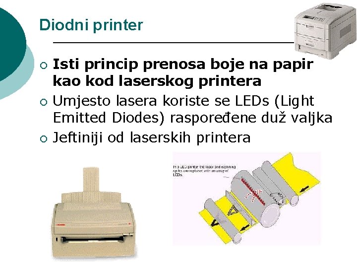 Diodni printer ¡ ¡ ¡ Isti princip prenosa boje na papir kao kod laserskog