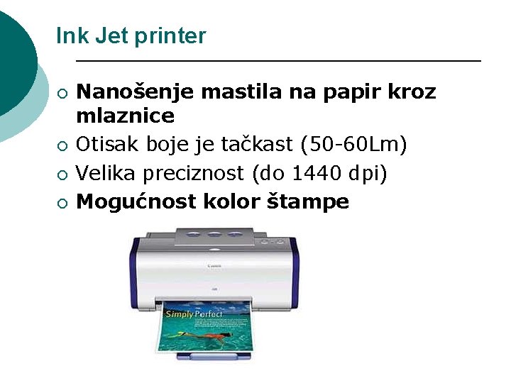 Ink Jet printer ¡ ¡ Nanošenje mastila na papir kroz mlaznice Otisak boje je